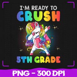 I'm Ready To Crush 5th Grade Png, Happy First Day Of School Png, Back To School Png, Sublimation, PNG Files, Sublimation