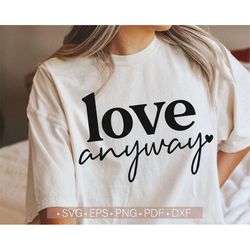 Love Svg, Love Anyway Svg, Valentine's Day Svg, Valentine Shirt Svg Cut File for Cricut, Silhouette Cutting File, Nurse