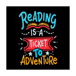 Reading Is A Ticket To Adventure Vector Gift For Librarian Svg, Shirt For Book Lover Svg Files For Cricut, Silhouette Su