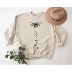 Let it Bee Sweater, Motivational Sweater, Hippie Sweat, Sweat for Women, Bee Sweater, Gifts for Women, Mom Birthday Gift