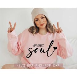 Sweet Soul Svg, Kindness Svg, Positive Quote Svg, Inspirational - Motivational SVG Cut File for Cricut T Shirt Design Sl