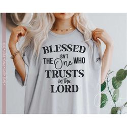 Blessed In The One Who Trusts In The Lord SVG, Christian Svg, Religious Svg, Bible Verse Svg Quotes or Sayings Jesus Svg