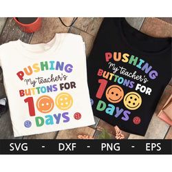 Pushing My Teacher's Buttons for 100 Days svg, 100 Days of School Shirt, Kid's Shirt, Teacher svg, dxf, png, eps, svg fi