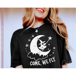 Come We Fly Svg Png, Funny Halloween Witch Svg Shirt Design Cut, Cricut or Sublimation Print, Spooky Svg Clipart Craft S