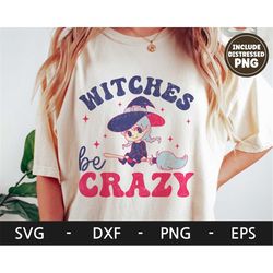 Witches Be Crazy svg, Halloween shirt, Spooky svg, Retro svg, Witch, Cute Character, dxf, png, eps, svg files for cricut