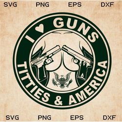 I Love Guns Tit ties & America Svg, Png, Guns Svg - GuerillaCynthia