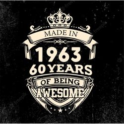 Made in 1963 60 Years Of Being Awesome Svg