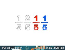 One Fifth Two Fifth Red Fifth Blue Fifth Funny Math Humor  png, sublimation copy
