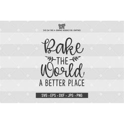 Bake The World A Better Place SVG Kitchen SVG Kitchen Quote SVG Rolling Pin for Silhouette Cricut Cutting Machine Design