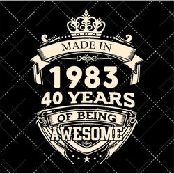 Made in 1983 40 Years Of Being Awesome Svg, Birthday Vintage Svg