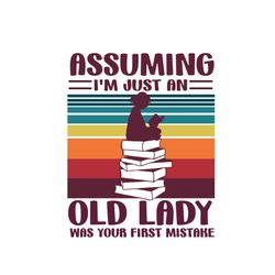 Assuming I Am Just An Old Lady Vintage Sunset Vector Gift For Librarian Svg, Shirt For Book Lover Svg Files For Cricut,
