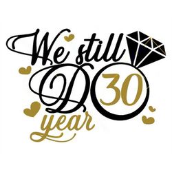 We Still Do 30 Year Svg, Wedding Anniversary Svg, We Still Do Svg, Custom Years Svg