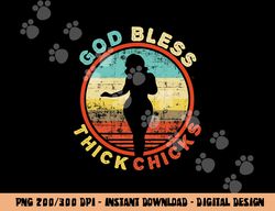 God Bless Thick Chicks Funny Thick Women Girl Christmas png, sublimation copy