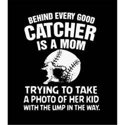 Behind every good catcher is a mom trying Svg Png Cut Design svg png