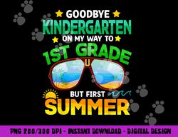 Goodbye Kindergarten Graduation 1st Grade Hello Summer Kids  png, sublimation copy
