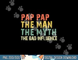 Pap-Pap The Man The Myth Bad Influence Retro Vintage PapPap png, sublimation copy