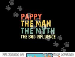 Pappy The Man The Myth Bad Influence Funny Retro Vintage png, sublimation copy
