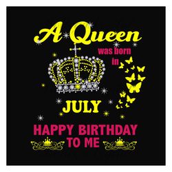 Birthday A Queen Was Born In July Crown Svg