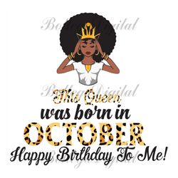 This Queen Was Born In October, Birthday Svg, October Birthday Svg, October Queen Svg, Birthday Black Girl, Black Girl S