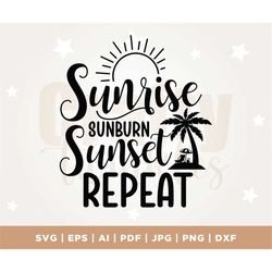 Sunrise Sunburn Sunset Repeat Svg File, Beach Quote Cricut, Beach Life Svg, Sea Life Svg, Vector Printable Clipart, Summ