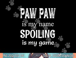 Paw Paw Is My Name Special Grandpa Grandfather  png, sublimation