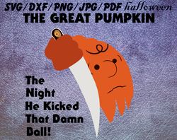 The Great Pumpkin The Night He Kicked That Damn Ball SVG, PNG, DXF, PDF, JPG,...