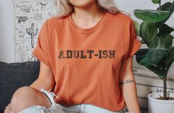 Adult-ish Funny Birthday T-Shirt, Birthday Gift Shirt, Twenty One Comfort Color T-Shirt, 21 Birthday Gift Tee, Custom Bi