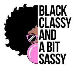 Black Classy And A Bit Sassy SVG PNG Files, Black History Month, Black Pride, Cut file SVG, PNG, EPS, DXF file