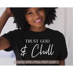 Trust God and Chill Svg, God Svg Files, Christian Women Tshirts Svg, Black Woman Svg Cut File for Cricut, Silhouette Cut