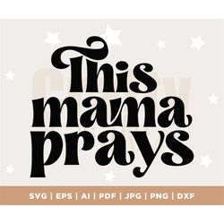 This Mama Prays SVG, Praying Mama Svg, Mama prays Svg, Scripture Quote Svg, Prayer SVG, Prays Svg, Biblical Svg, Faith S