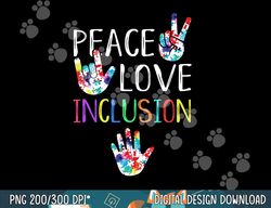 Peace Love Inclusion SPED Squad Special Ed Teacher Gift  png, sublimation copy