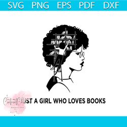 Library Magic Girl Vector Just A Girl Who Loves Books Svg Gift For Librarian, Shirt For Book Lover Svg Files For Cricut,