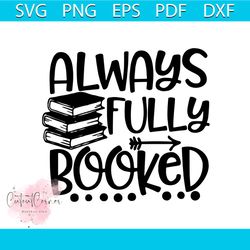 Always Fully Booked Vector Gift For Librarian Svg, Shirt For Book Lover Svg Files For Cricut, Silhouette Sublimation Fil