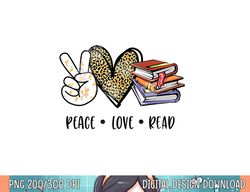 Peace Love Read Books Book Lover Teen Girls Reading Teacher  png, sublimation copy