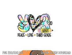 Peace Love Third Grade Funny Tie Dye Student Teacher  png, sublimation copy