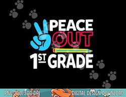 Peace Out 1st Grade Last Day of School Teacher Girl Boy  png, sublimation copy