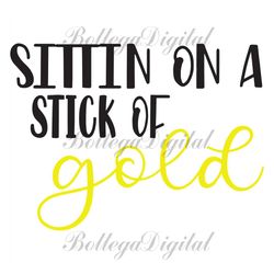 Sittin On A Stick Of Gold Svg, Trending Svg, St Patrick Svg, St Patricks Day, Leprechaun Svg, Stick Of Gold Svg, St Patr