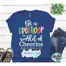 Inspirational SVG Positive Svg Uplifting Quote Happy Svg Be a Fruitloop in a World of Cheerios Designs Svg Cut Files Cri