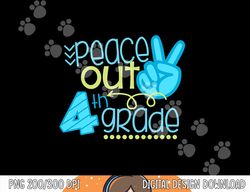 Peace Out 4th Grade Funny End Of School Year Teacher Student  png, sublimation copy