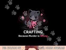 Crafting because Murder is Wrong Halloween Funny Cat png, sublimation copy