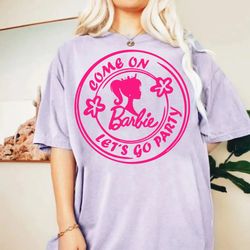 Barbie Movie 2023 T-Shirt, Come On Barbie, Lets Go Party T-Shirt, Barbie T-Shirt, Barbie 2023 Shirt, Retro Barbie Tee, B