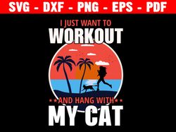 I Just Want To Workout And Hang With My Cat Svg, Love My Cat Svg, Retro Cat Svg, For Cat Lover Png, Vector File