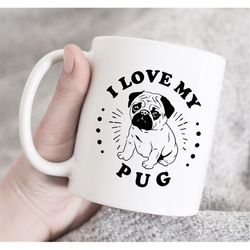 i love my pug dog mug cup birthday gift present, pug mug, pug lover gift, dog lover gift, dog mom gift, pug mom mug, dog