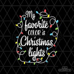 My Favorite Color Is Christmas Lights Svg, Christmas Svg, Favorite Color Svg