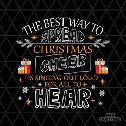 The Best Way To Spread Christmas Cheer Is Singing Out Loud For All To Hear Svg