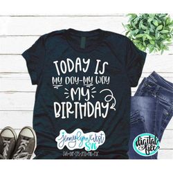 My Birthday SVG Birthday Girl Birthday Party Birthday Boy Shirts My Day My Way Silhouette Cricut Iron On Cut SVG Digital