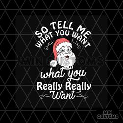 so tell me what you want what you really really want svg, christmas svg