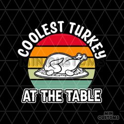 Coolest Turkey At The Table Svg, Thanksgiving Svg, Coolest Turkey Svg