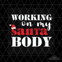 Working On My Santa Body Svg, Christmas Svg, Working Svg, Santa Svg