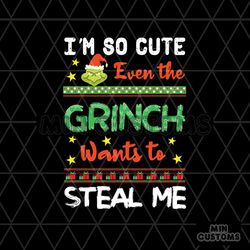Im So Cute Even The Grinch Wants To Steal Me Svg, Christmas Svg, Grinch Svg